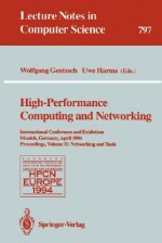 High Performance Computing And Networking: International Conference And Exhibition, Munich, Germany, April 18 20, 1994: Proceedings - Uwe Harms