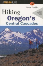 Hiking Oregon's Central Cascades - Bruce Grubbs