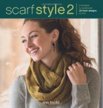 Scarf Style 2: Innovative to Traditional, 26 Fresh Designs to Knit - Ann Budd