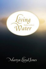 Living Water: Studies in John 4 - David Martyn Lloyd-Jones