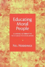 Educating Moral People: A Caring Alternative to Character Education - Nel Noddings