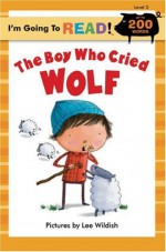 I'm Going to Read&reg; (Level 3): The Boy Who Cried Wolf - Lee Wildish