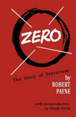 Zero: The Story of Terrorism - Pierre Stephen Robert Payne, Pearl Buck