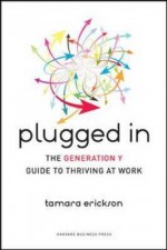 Plugged In: The Generation Y Guide to Thriving at Work - Tamara J. Erickson