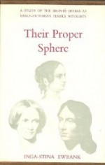 Their Proper Sphere: A Study of the Brontë Sisters as Early Victorian Female Novelists - Inga-Stina Ewbank