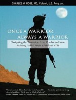 Once a Warrior---Always a Warrior: Navigating the Transition from Combat to Home---Including Combat Stress, PTSD, and mTBI - Charles W. Hoge, John Pruden
