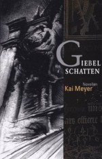 Giebelschatten (Überarbeitete Neuausgabe) (German Edition) - Kai Meyer