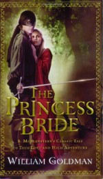 The Princess Bride: S. Morgenstern's Classic Tale of True Love and High Adventure - William Goldman