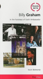 Travel with Billy Graham: In the Footsteps of God's Ambassador - Kevin Belmonte