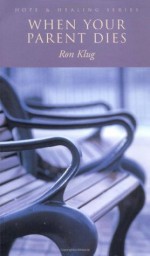 When Your Parent Dies (Good Grief Books) - Ron Klug
