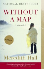 Without a Map: A Memoir - Meredith Hall