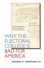 Why the Electoral College Is Bad for America - George C. Edwards III, Neal R. Peirce