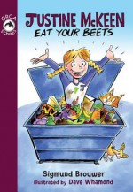 Justine McKeen, Eat Your Beets - Sigmund Brouwer, Dave Whamond