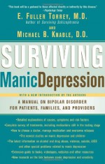 Surviving Manic Depression: A Manual on Bipolar Disorder for Patients, Families, and Providers - E. Fuller Torrey, Michael B. Knable