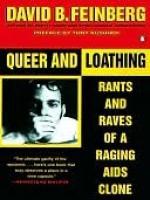 Queer and Loathing: Rants and Raves of a Raging AIDS Clone - David Feinberg