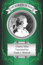 The Marquis de Sade: A Play in Two Acts - Charles Mere, Frank J. Morlock