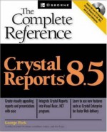 Crystal Reports 8.5: The Complete Reference Crystal Reports 8.5: The Complete Reference - George Peck