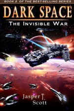 Dark Space (Book 2): The Invisible War - Jasper T. Scott