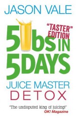 5lbs in 5 Days - Juice Master Detox - Jason Vale