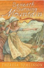 Beneath Burning Mountain - Theresa Tomlinson