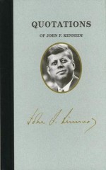 Quotations of John F. Kennedy (Great American Quote Books) - John F. Kennedy