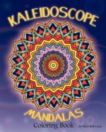 Kaleidoscope Mandalas: Coloring Book: 1 - Mary Robertson