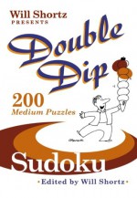 Will Shortz Presents Double Dip Sudoku: 200 Medium Puzzles - Will Shortz