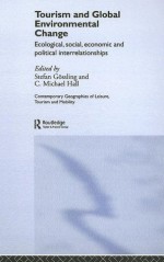 Tourism and Global Environmental Change: Ecological, Economic, Social and Political Interrelationships (Contemporary Geographies of Leisure, Tourism and Mobility) - Stefan Gxf6ssling, Michael C. Hall