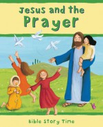 Jesus and the Prayer - Sophie Piper, Lois Rock, Estelle Corke