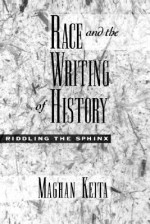 Race and the Writing of History: Riddling the Sphinx - Maghan Keita