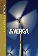 Energy (Physical Science In Depth) - Carol Ballard, Sally Morgan, Alfred J. Smuskiewicz, David L. Dreier