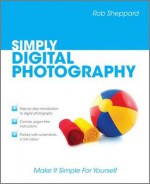 Simply Digital Photography - Rob Sheppard