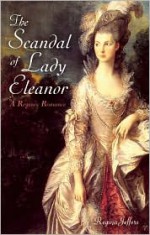 The Scandal of Lady Eleanor: A Regency Romance - Regina Jeffers