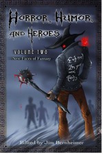 Horror, Humor, and Heroes Volume 2: New Faces of Fantasy - Jim Bernheimer, J. B. Vote, Clell Harmon, Keith McComb, Matthew Schocke, Brian James, Ted Vinzani, Joe Ducie, Susan Nance Carhart, Anne B. Walsh, Britnee Bloschichak, Tom P. Arachtingi, P. R. S., Heather Sinclair