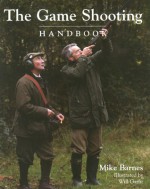 The Game Shooting Handbook - Mike Barnes, Will Garfit