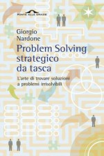 Problem Solving strategico da tasca: L'arte di trovare soluzioni a problemi irrisolvibili (Ponte alle Grazie Terapia in tempi brevi) (Italian Edition) - Giorgio Nardone