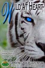 Wild at Heart Vol II (Young Adult Short Stories) (Benefiting Turpentine Creek Wildlife Refuge) - Brinda Berry, Aileen Fish, Lori Freeland, Connie Wilkins, Margaret Ethridge, Delilah Devlin, Megan Mitcham, Karis Walsh, Tara Fox Hall, Anna Meadows, Jayne Grey