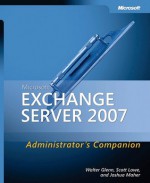 Microsoft® Exchange Server 2007 Administrator's Companion - Walter Glenn, Scott Lowe, Joshua Maher