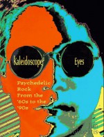 Kaleidoscope Eyes: Psychedelic Rock from the '60s to the '90s - Jim Derogatis, Jessica Shatan