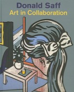 Donald Saff: Art in Collaboration - Marilyn S. Kushner, Avis Berman