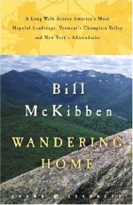 Wandering Home: A Long Walk Across America's Most Hopeful Landscape:Vermont's Champlain Valley and New York's Adirondacks (Crown Journeys) - Bill McKibben