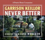 Never Better: Stories from Lake Wobegon - Garrison Keillor