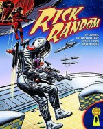 Rick Random: Space Detective: 10 Classic Interplanetary Comic Book Adventures - Steve Holland