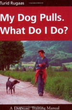 My Dog Pulls. What Do I Do? - Turid Rugaas