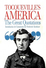 Tocqueville's America: Great Quotations - Alexis de Tocqueville, Frederick Kershner Jr.