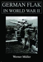 German Flak In World War Ii: (Schiffer Military/Aviation History) - Werner Müller