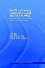 Non-Governmental Organizations and the State in Africa - Kate Wellard, James G. Copestake