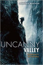 Uncanny Valley: Adventures in the Narrative - Lawrence Weschler