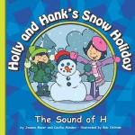 Holly and Hank's Snow Holiday: The Sound of H - Joanne Meier, Cecilia Minden, Bob Ostrom