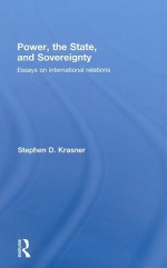 Power, the State, and Sovereignty: Essays on International Relations - Stephen D. Krasner